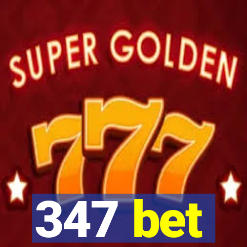 347 bet